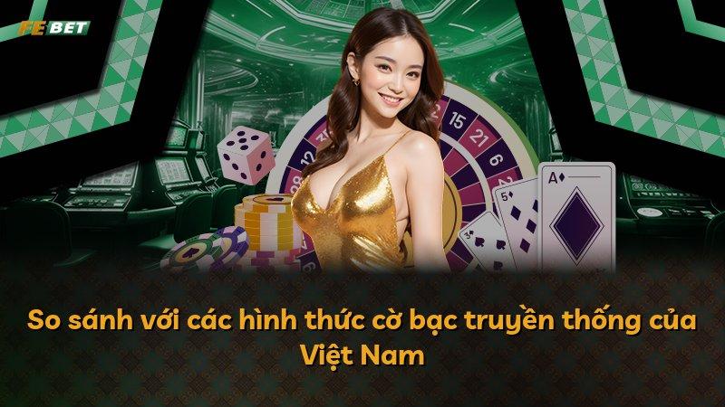 So sánh với các hình thức cờ bạc truyền thống của Việt Nam