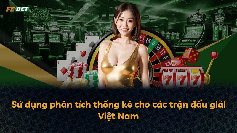 Sử dụng phân tích thống kê cho các trận đấu giải Việt Nam