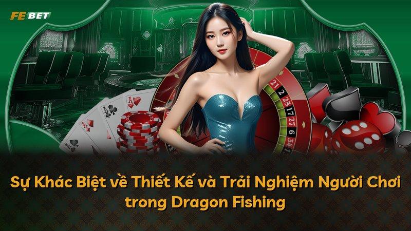 Sự Khác Biệt về Thiết Kế và Trải Nghiệm Người Chơi trong Dragon Fishing