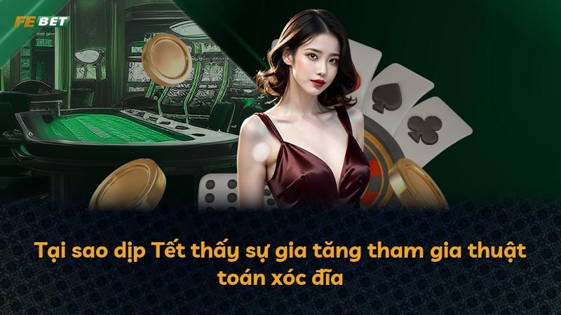 Tại sao dịp Tết thấy sự gia tăng tham gia thuật toán xóc đĩa