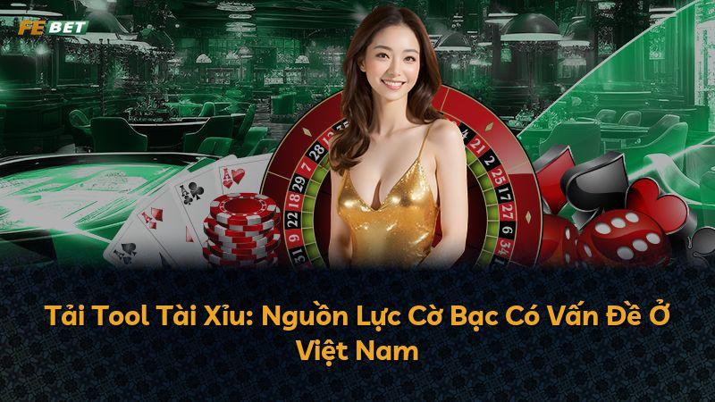 Tải Tool Tài Xỉu: Nguồn Lực Cờ Bạc Có Vấn Đề Ở Việt Nam