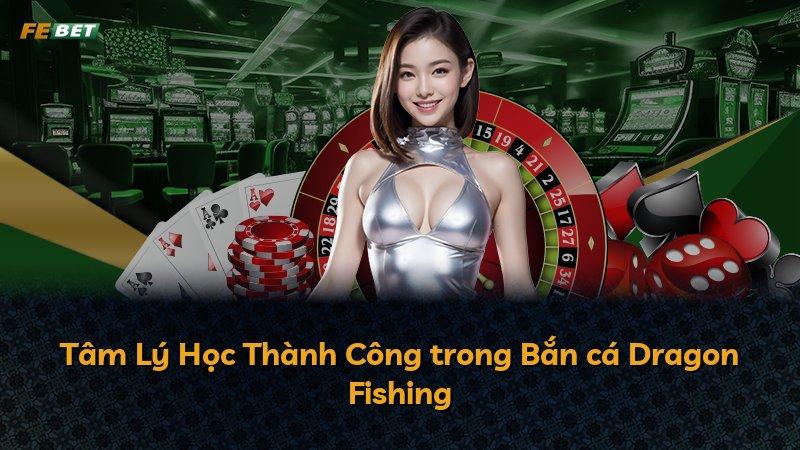 Tâm Lý Học Thành Công trong Bắn cá Dragon Fishing