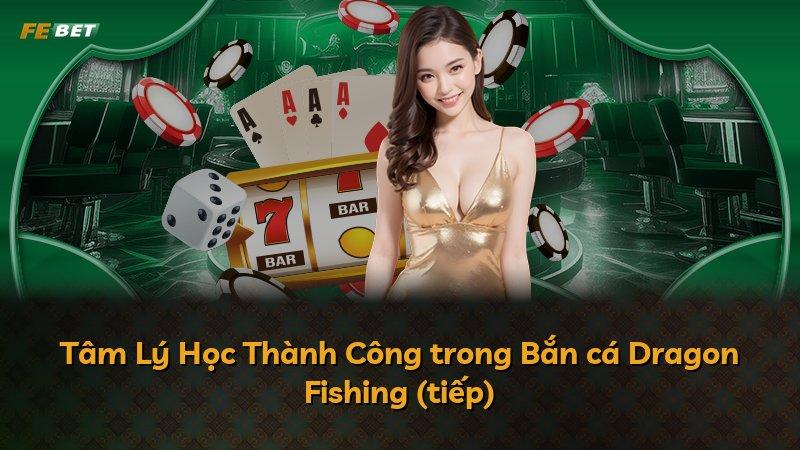 Tâm Lý Học Thành Công trong Bắn cá Dragon Fishing (tiếp)