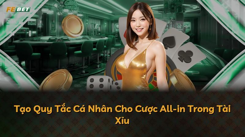Tạo Quy Tắc Cá Nhân Cho Cược All-in Trong Tài Xỉu