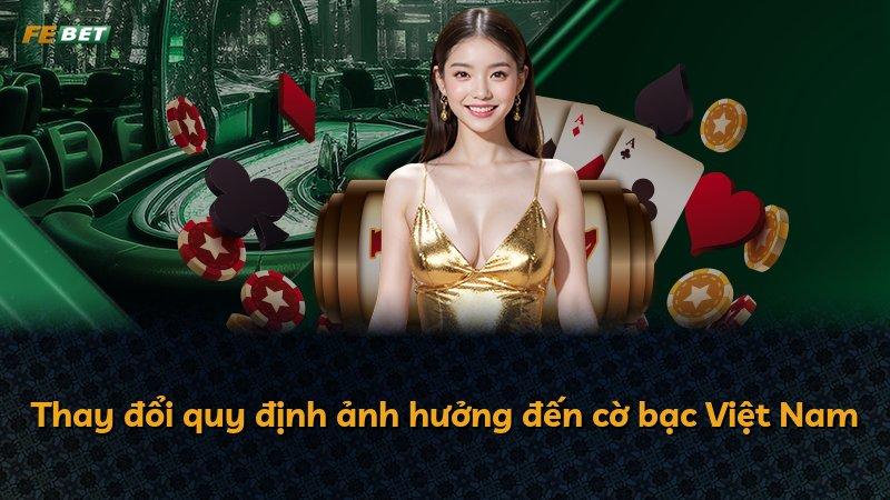 Thay đổi quy định ảnh hưởng đến cờ bạc Việt Nam