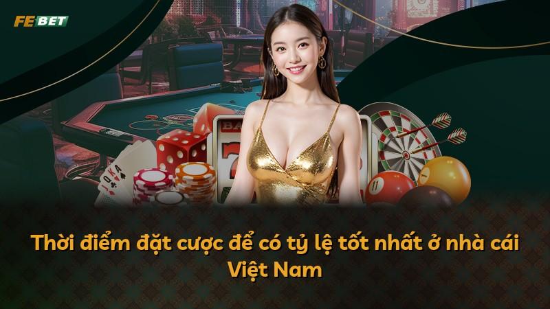 Thời điểm đặt cược để có tỷ lệ tốt nhất ở nhà cái Việt Nam