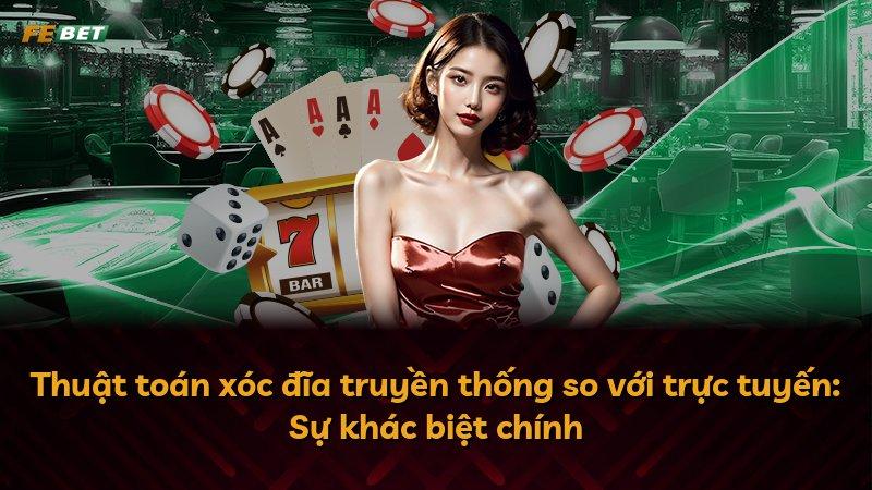 Thuật toán xóc đĩa truyền thống so với trực tuyến: Sự khác biệt chính