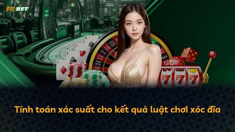 Tính toán xác suất cho kết quả luật chơi xóc đĩa