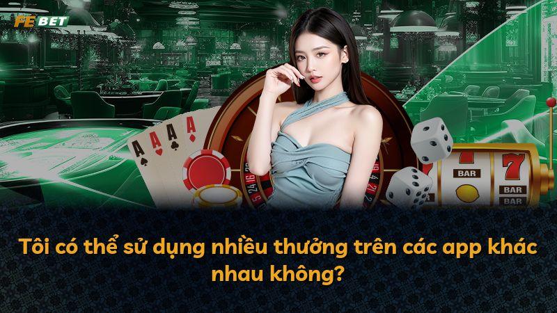 Tôi có thể sử dụng nhiều thưởng trên các app khác nhau không?