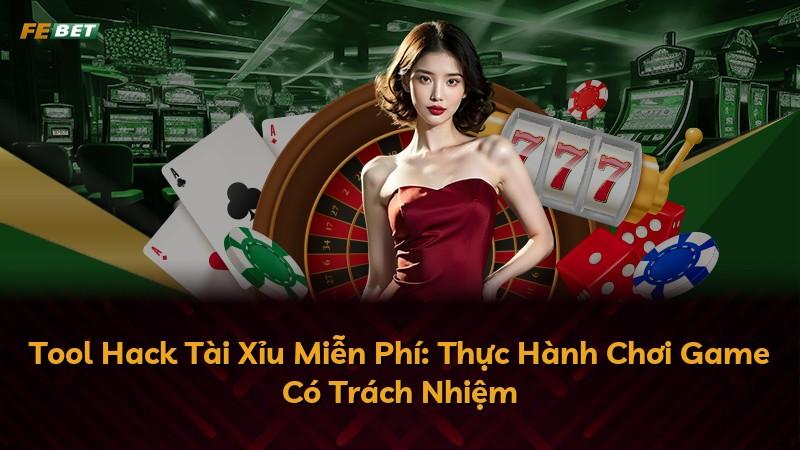 Tool Hack Tài Xỉu Miễn Phí: Thực Hành Chơi Game Có Trách Nhiệm