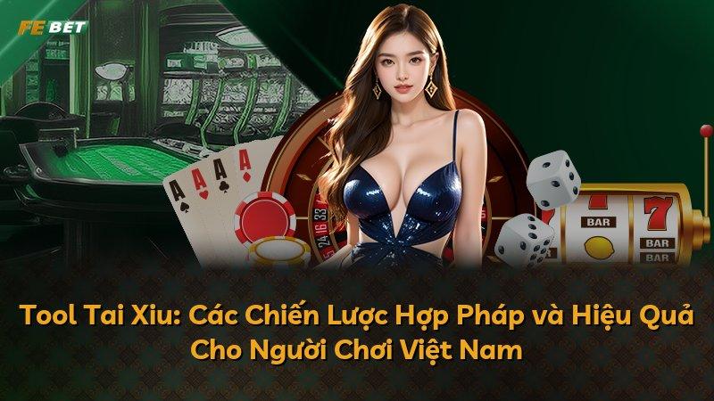 Tool Tai Xiu: Các Chiến Lược Hợp Pháp và Hiệu Quả Cho Người Chơi Việt Nam