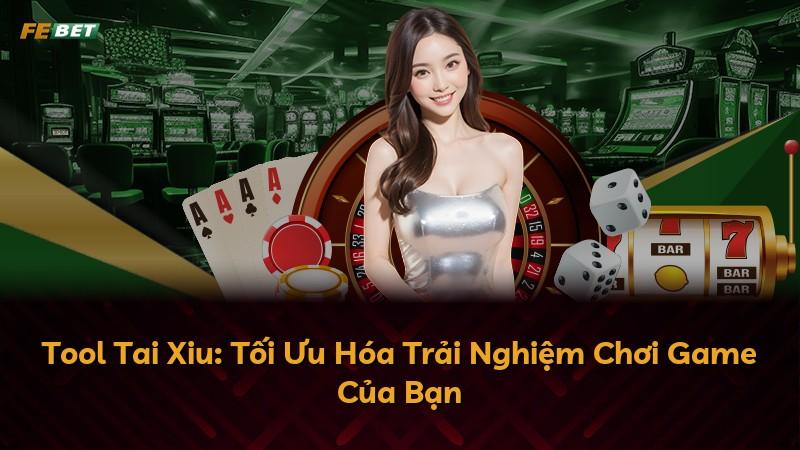 Tool Tai Xiu: Tối Ưu Hóa Trải Nghiệm Chơi Game Của Bạn
