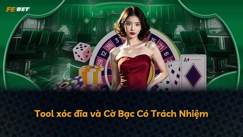 Tool xóc đĩa và Cờ Bạc Có Trách Nhiệm
