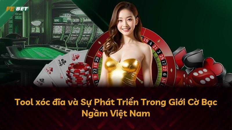 Tool xóc đĩa và Sự Phát Triển Trong Giới Cờ Bạc Ngầm Việt Nam
