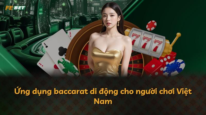 Ứng dụng baccarat di động cho người chơi Việt Nam