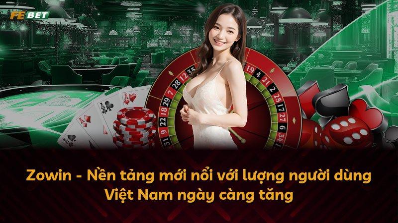Zowin - Nền tảng mới nổi với lượng người dùng Việt Nam ngày càng tăng