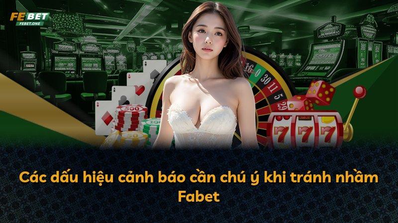 Các dấu hiệu cảnh báo cần chú ý khi tránh nhầm Fabet