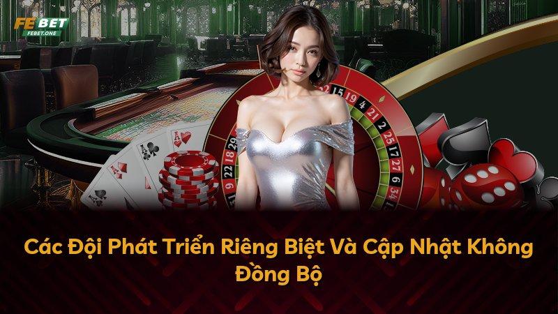 Các Đội Phát Triển Riêng Biệt Và Cập Nhật Không Đồng Bộ