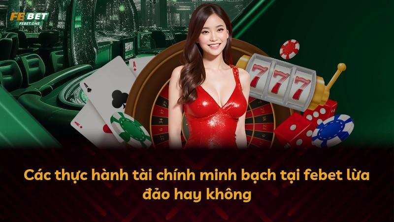 Các thực hành tài chính minh bạch tại febet lừa đảo hay không