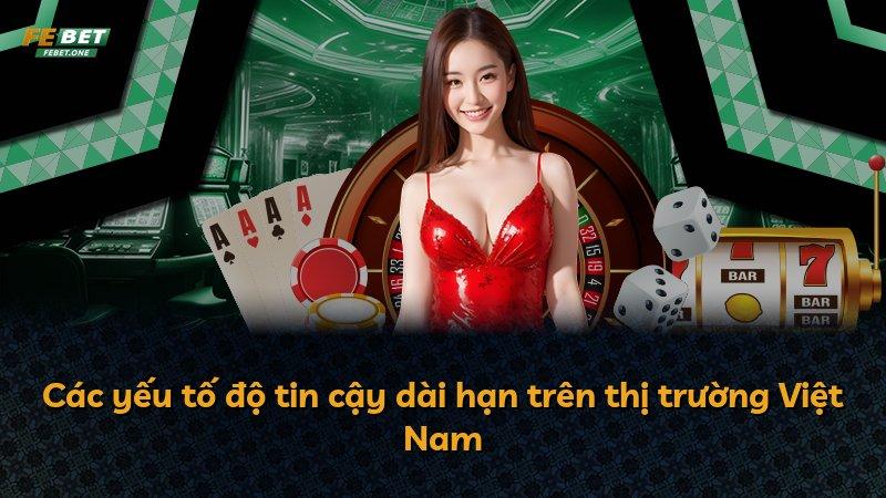 Các yếu tố độ tin cậy dài hạn trên thị trường Việt Nam