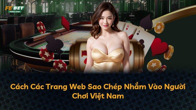 Cách Các Trang Web Sao Chép Nhắm Vào Người Chơi Việt Nam