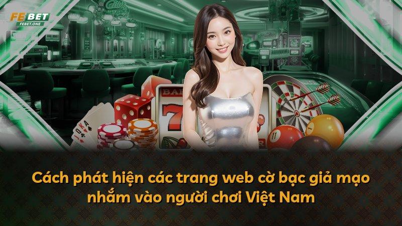Cách phát hiện các trang web cờ bạc giả mạo nhắm vào người chơi Việt Nam