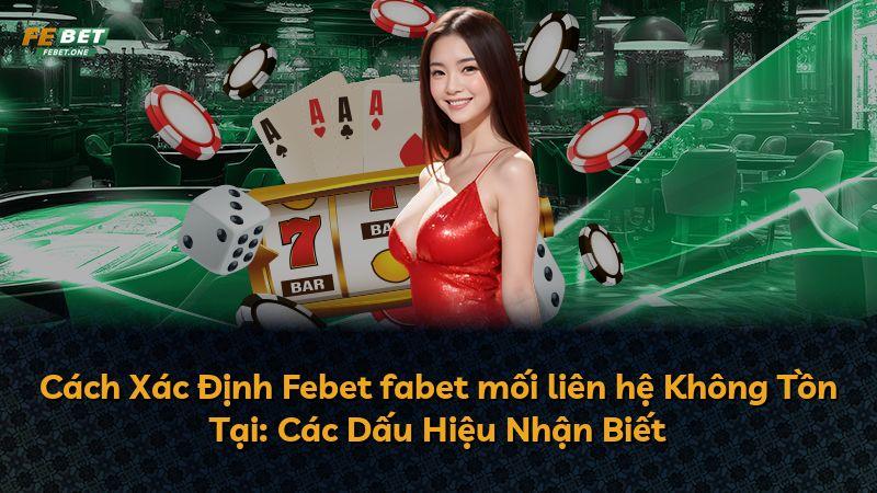Cách Xác Định Febet fabet mối liên hệ Không Tồn Tại: Các Dấu Hiệu Nhận Biết