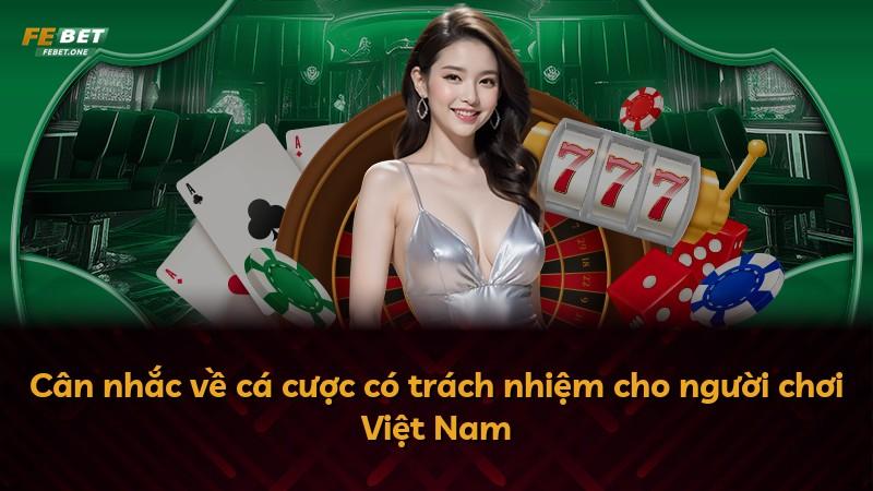 Cân nhắc về cá cược có trách nhiệm cho người chơi Việt Nam