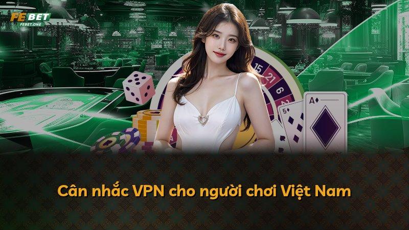 Cân nhắc VPN cho người chơi Việt Nam