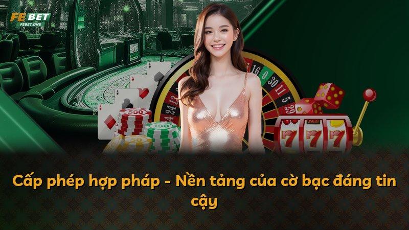 Cấp phép hợp pháp - Nền tảng của cờ bạc đáng tin cậy