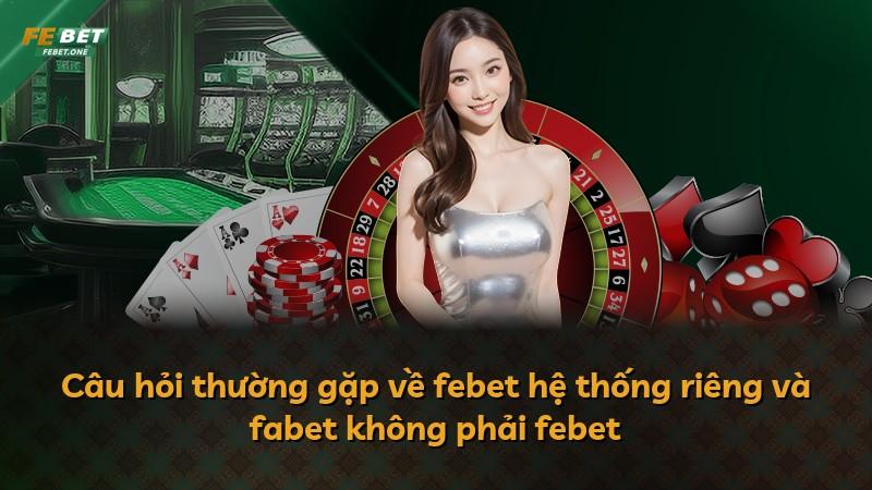 Câu hỏi thường gặp về febet hệ thống riêng và fabet không phải febet