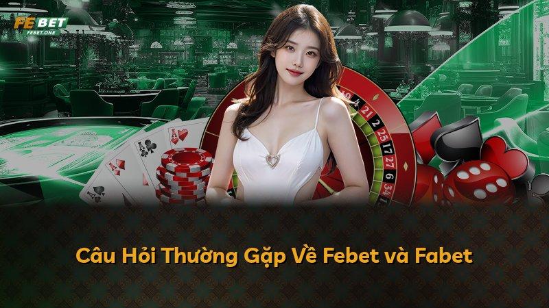 Câu Hỏi Thường Gặp Về Febet và Fabet