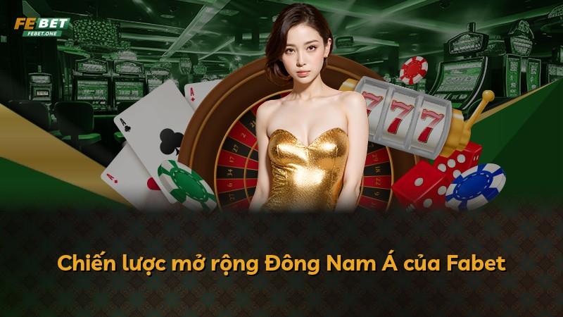Chiến lược mở rộng Đông Nam Á của Fabet