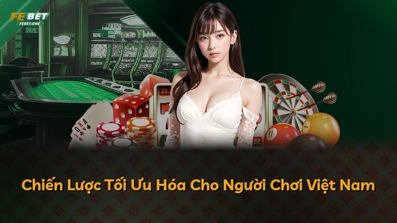 Chiến Lược Tối Ưu Hóa Cho Người Chơi Việt Nam