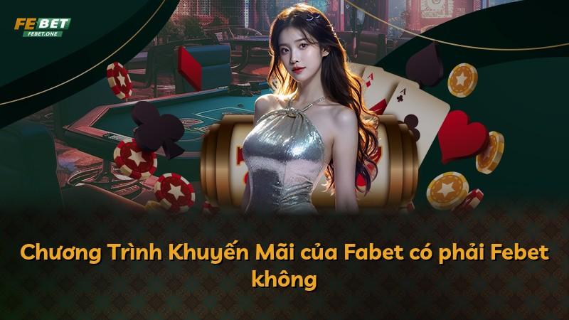 Chương Trình Khuyến Mãi của Fabet có phải Febet không