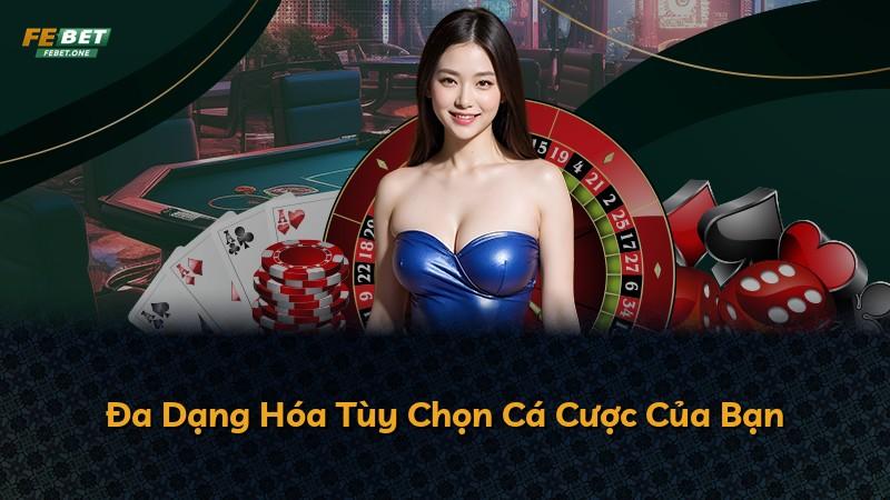 Đa Dạng Hóa Tùy Chọn Cá Cược Của Bạn