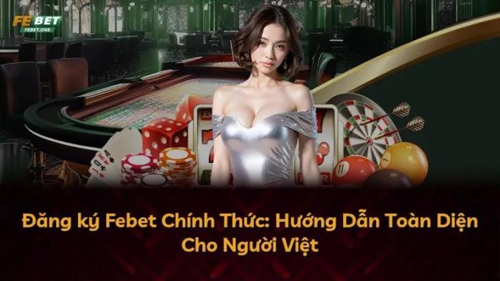 Đăng ký Febet Chính Thức: Hướng Dẫn Toàn Diện Cho Người Việt