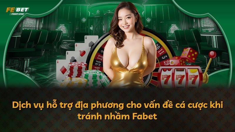 Dịch vụ hỗ trợ địa phương cho vấn đề cá cược khi tránh nhầm Fabet