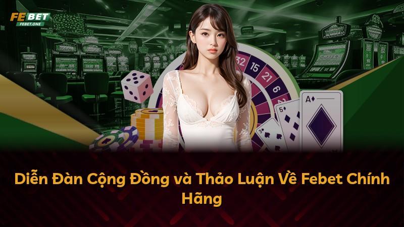 Diễn Đàn Cộng Đồng và Thảo Luận Về Febet Chính Hãng