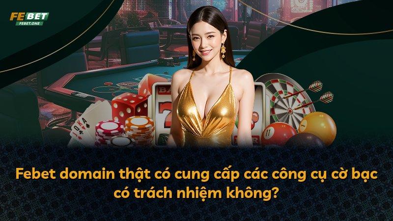 Febet domain thật có cung cấp các công cụ cờ bạc có trách nhiệm không?