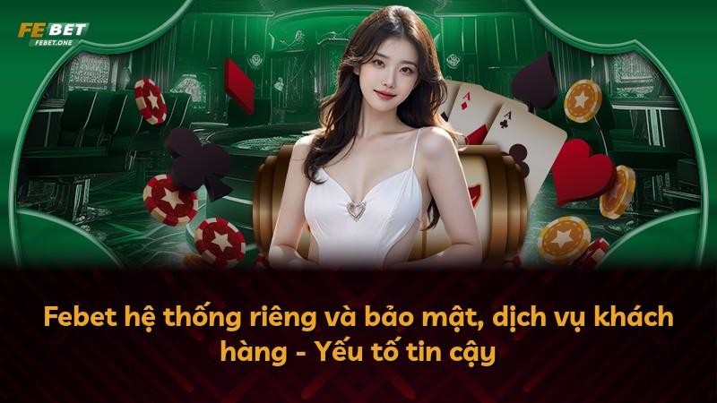 Febet hệ thống riêng và bảo mật, dịch vụ khách hàng - Yếu tố tin cậy