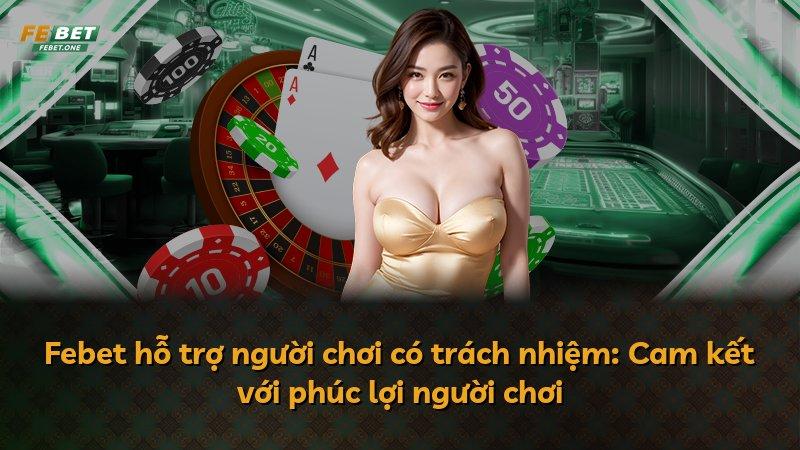 Febet hỗ trợ người chơi có trách nhiệm: Cam kết với phúc lợi người chơi