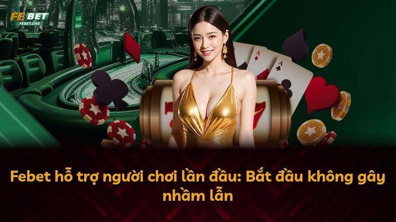 Febet hỗ trợ người chơi lần đầu: Bắt đầu không gây nhầm lẫn