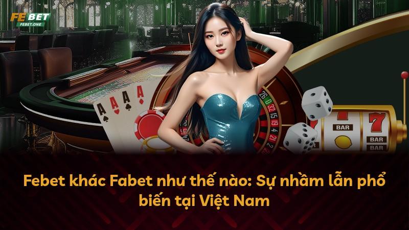 Febet khác Fabet như thế nào: Sự nhầm lẫn phổ biến tại Việt Nam