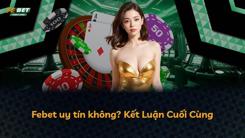 Febet uy tín không? Kết Luận Cuối Cùng