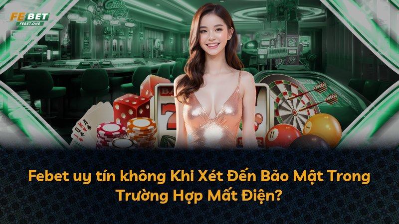 Febet uy tín không Khi Xét Đến Bảo Mật Trong Trường Hợp Mất Điện?