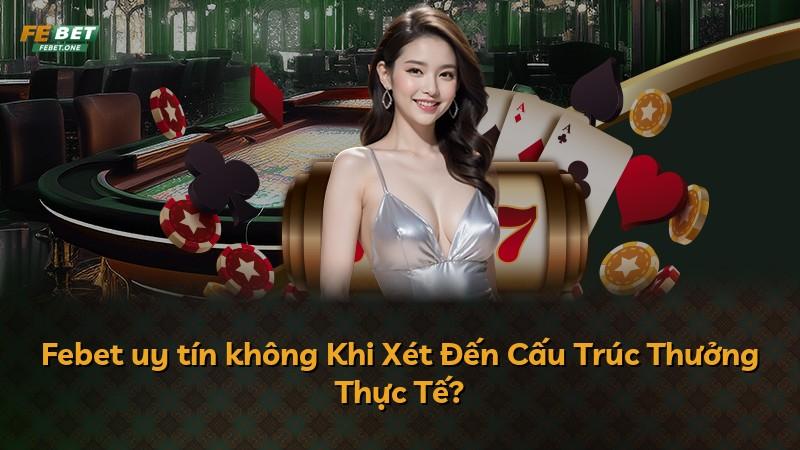 Febet uy tín không Khi Xét Đến Cấu Trúc Thưởng Thực Tế?