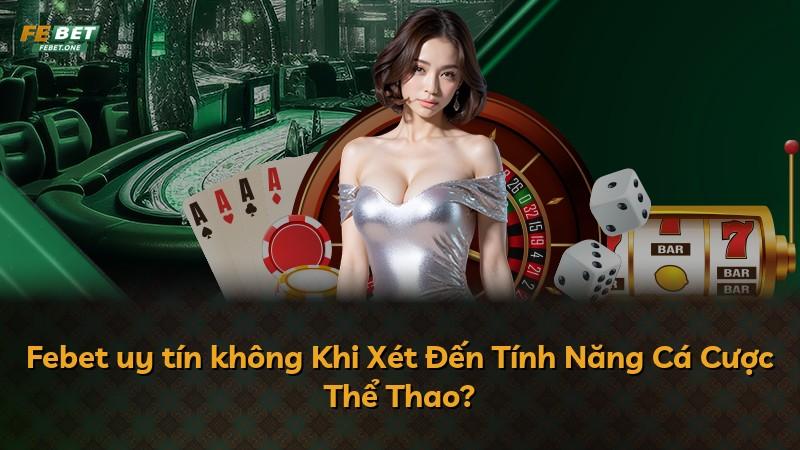 Febet uy tín không Khi Xét Đến Tính Năng Cá Cược Thể Thao?