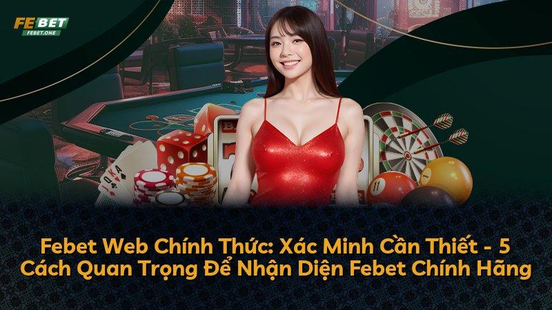 Febet Web Chính Thức: Xác Minh Cần Thiết - 5 Cách Quan Trọng Để Nhận Diện Febet Chính Hãng