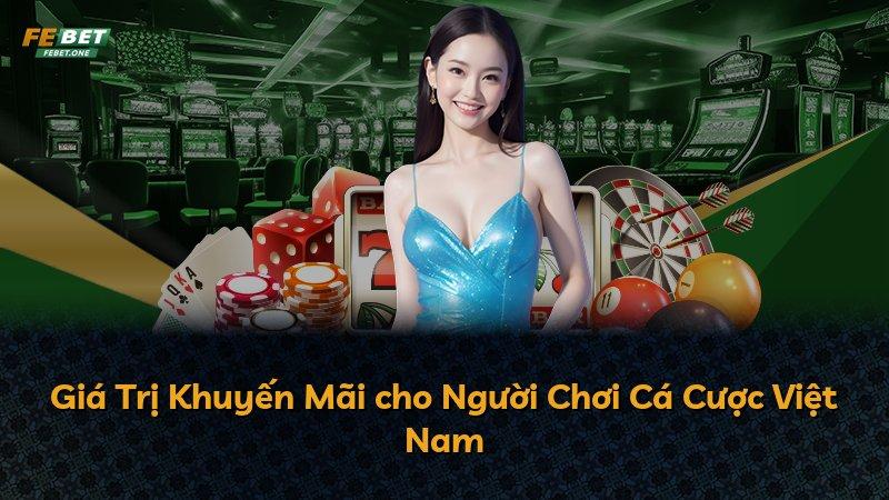 Giá Trị Khuyến Mãi cho Người Chơi Cá Cược Việt Nam